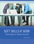 Soft Skills At Work: Technology For Career Success, 1e