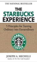 The Starbucks Experience: 5 Principles For Turning Ordinary Into Extraordinary