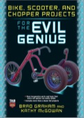 Bike, Scooter, And Chopper Projects For The Evil Genius