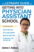 The Ultimate Guide To Getting Into Physician Assistant School, Third Edition