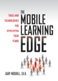 The Mobile Learning Edge: Tools And Technologies For Developing Your Teams