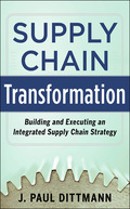 Supply Chain Transformation: Building And Executing An Integrated Supply Chain Strategy
