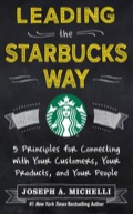Leading The Starbucks Way: 5 Principles For Connecting With Your Customers, Your Products And Your People
