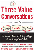 The Three Value Conversations: How To Create, Elevate, And Capture Customer Value At Every Stage Of The Long-lead Sale