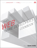 The Web Game Developer's Cookbook: Using JavaScript and HTML5 to Develop Games