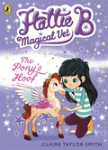 Hattie B, Magical Vet: The Pony's Hoof (book 5)