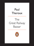 The Great Railway Bazaar: By Train Through Asia