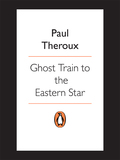 Ghost Train To The Eastern Star: On The Tracks Of 'the Great Railway Bazaar'