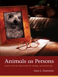 Animals As Persons: Essays On The Abolition Of Animal Exploitation