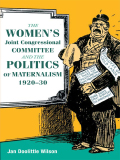 The Women's Joint Congressional Committee And The Politics Of Maternalism, 1920-30