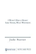 I Wish I Had A Heart Like Yours, Walt Whitman