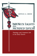 Broken Lights And Mended Lives: Theology And Common Life In The Early Church