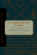 The Transformations Of Magic: Illicit Learned Magic In The Later Middle Ages And Renaissance