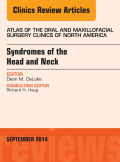 Syndromes Of The Head And Neck, An Issue Of Atlas Of The Oral & Maxillofacial Surgery Clinics,