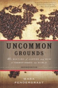 Uncommon Grounds: The History Of Coffee And How It Transformed Our World