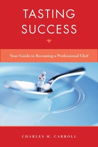 TASTING SUCCESS YOUR GUIDE TO BECOMING A PROFESSIONAL CHEF
