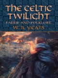 The Celtic Twilight: Faerie And Folklore