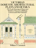 Victorian Domestic Architectural Plans And Details: 734 Scale Drawings Of Doorways, Windows, Staircases, Moldings, Cornices, And Other Elements