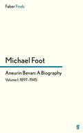 Aneurin Bevan: A Biography: Volume 1: 1897-1945