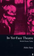 In-yer-face Theatre: British Drama Today