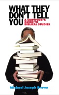 What They Don't Tell You: A Survivor's Guide To Biblical Studies
