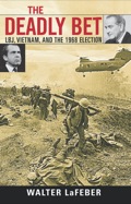 The Deadly Bet: Lbj, Vietnam, And The 1968 Election