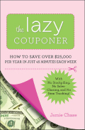 The Lazy Couponer: How To Save $25,000 Per Year In Just 45 Minutes Per Week With No Stockpiling, No Item Tracking, And No Sales Chasing!