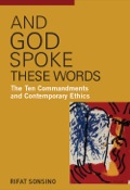And God Spoke These Words: The Ten Commandments And Contemporary Ethics