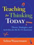 Teaching For Thinking Today: Strategies, And Activities For The K-8 Classroom