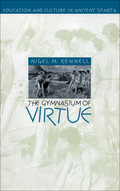 The Gymnasium Of Virtue: Education And Culture In Ancient Sparta