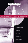The Other Missiles Of October: Eisenhower, Kennedy, And The Jupiters, 1957-1963