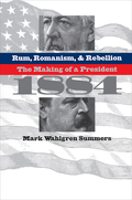 Rum, Romanism, And Rebellion: The Making Of A President, 1884