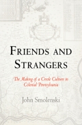 Friends And Strangers: The Making Of A Creole Culture In Colonial Pennsylvania