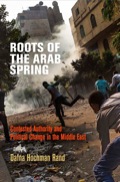 Roots Of The Arab Spring: Contested Authority And Political Change In The Middle East