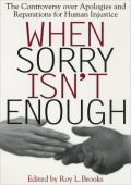When Sorry Isn't Enough: The Controversy Over Apologies And Reparations For Human Injustice