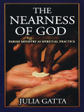 The Nearness Of God: Parish Ministry As Spiritual Practice