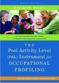 The Pool Activity Level (pal) Instrument For Occupational Profiling: A Practical Resource For Carers Of People With Cognitive Impairment Fourth Edition