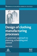 Design Of Clothing Manufacturing Processes: A Systematic Approach To Planning, Scheduling And Control