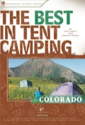 The Best In Tent Camping: Colorado: A Guide For Car Campers Who Hate Rvs, Concrete Slabs, And Loud Portable Stereos