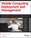 Mobile Computing Deployment And Management: Real World Skills For Comptia Mobility  Certification And Beyond