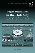 Legal Pluralism In The Holy City: Competing Courts, Forum Shopping, And Institutional Dynamics In Jerusalem