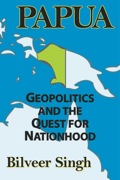 Papua: Geopolitics And The Quest For Nationhood
