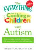 The Everything Guide To Cooking For Children With Autism