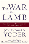 The War Of The Lamb: The Ethics Of Nonviolence And Peacemaking