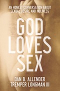 God Loves Sex: An Honest Conversation About Sexual Desire And Holiness