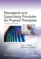 Managerial and Supervisory Principles for Physical Therapists