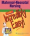 Maternal-Neonatal Nursing Made Incredibly Easy!