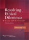 Resoliving Ethical Dilemmas: A Guide for Clinicians