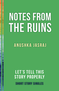 Notes From The Ruins: Let’s Tell This Story Properly Short Story Singles
