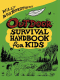 Willy Whitefeather's Outdoor Survival Handbook For Kids